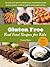 Gluten Free, Real Food Recipes for Kids: 70+ Delicious Meals the Whole Family Will Love