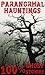 Paranormal Hauntings: The Best True Ghost Stories