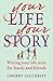 Your Life, Your Story: Writing your life story for family and friends
