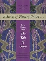A String of Flowers, Untied . . .: Love Poems from The Tale of Genji