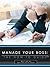 Manage Your Boss: The How-To Guide