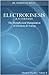 Electrokinesis and Autokinesis - The Metaphysical Manipulation of Electrons and Energy (Psychic Phenomena Paper) (Quantum Psychics, Volume II)