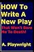 HOW TO WRITE A NEW PLAY THAT WON'T BORE YOUR AUDIENCE TO DEATH! by Stephen Peace