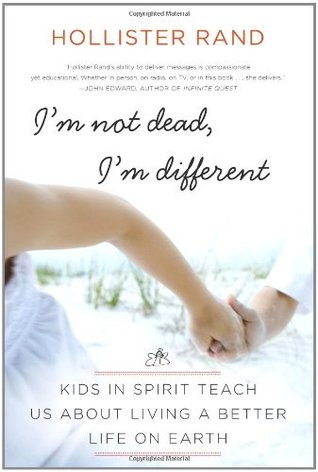 I'm Not Dead, I'm Different: Kids in Spirit Teach Us About Living a Better Life on Earth – Enlightening Messages from Departed Children Offering Wisdom and Comfort (Kindle Edition)