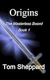 Origins: The Masterless Sword Book 1 Origins: The Masterless Sword Book 1
