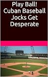 Play Ball!: The Cuban Baseball Jocks of South Florida Get Desperate