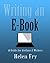 Writing an E-book: A concise guide for Authors and Writers