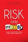 Risk Only Money: Success in Business Without Risking Family, Friends and Reputation Book cover for Risk Only Money: Success in Business Without Risking Family, Friends and Reputation