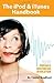 The iPod & iTunes Handbook: The Complete Guide to the Portable Multimedia Revolution