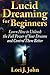 Lucid Dreaming for Beginners (Learn How to Unleash the Full Power of Your Dreams and Control Them Better)