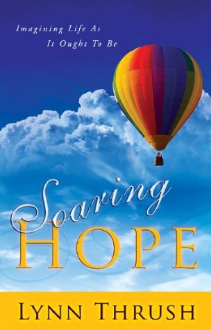 Soaring Hope: Imagining Life As It Ought To Be (Kindle Edition)