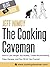 The Cooking Caveman: How to Lose Weight, Eat Healthy, Create Mouthwatering Paleo Recipes, and Piss Off All Your Friends!
