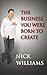 The Business You Were Born To Create by Nick Williams