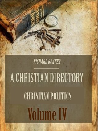 A Christian Directory : Christian Politics, Volume IV (Illustrated)
