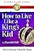 How to Live Like a King's Kid by Harold Hill