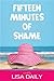 Fifteen Minutes of Shame by Lisa Daily