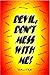 Devil, Don't Mess With Me!