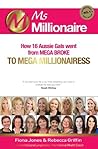 Ms Millionaire: How 16 Aussie Gals went from Mega broke to mega millionairess (The Millionaire Books)