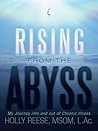 Rising from the Abyss: My Journey into and out of Chronic Illness Rising from the Abyss: My Journey into and out of Chronic Illness