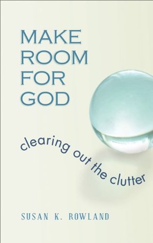 Make Room for God: Clearing Out the Clutter (Kindle Edition)