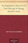 An Explanatory Discourse by Tan Chet-qua of Quang-chew-fu, Gent.
