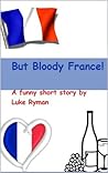 But Bloody France!