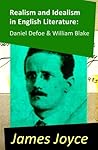Realism and Idealism in English Literature: Daniel Defoe & William Blake (2 Essays by James Joyce)