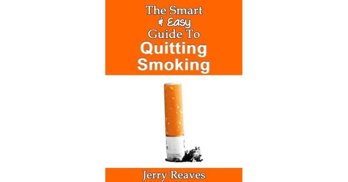 The Smart & Easy Guide To Quitting Smoking How To Quit Smoking Today & Succeed With Smoking