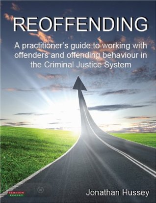 Reoffending: A Practitioner's Guide to Working with Offenders and Offending Behaviour in the Criminal Justice System (Probation)