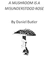 A Mushroom Is A Misunderstood Rose A Mushroom Is A Misunderstood Rose