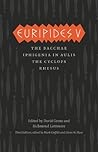 Book cover for Euripides V: Bacchae/Iphigenia in Aulis/The Cyclops/Rhesus (Complete Greek Tragedies)