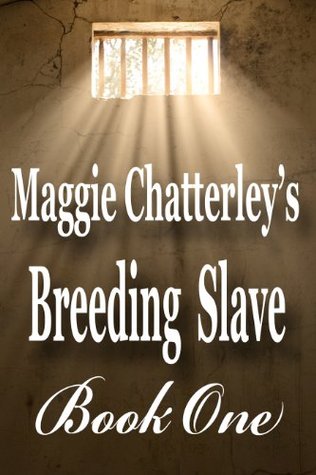 Breeding Slave, Book One by Maggie Chatterley