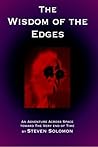 The Wisdom of the Edges : An Adventure Across Space Toward The Very End of Time The Wisdom of the Edges : An Adventure Across Space Toward The Very End of Time