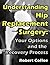 Understanding Hip Replacement Surgery: Your Options and the Recovery Process