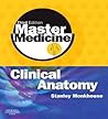 Master Medicine: Clinical Anatomy Master Medicine: Clinical Anatomy