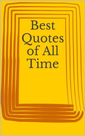 Best Quotes of All Time (Kindle Edition)