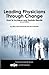 Leading Physicians through Change - How to Achieve and Sustain Results 2nd Edition
