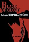 BLAZE OF GLORY: The Legend of Oliver Lee and Pat Garrett BLAZE OF GLORY: The Legend of Oliver Lee and Pat Garrett