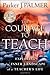 The Courage to Teach by Parker J. Palmer