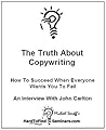 The Truth About Copywriting: How To Succeed When Everyone Wants You To Fail - An Interview With John Carlton The Truth About Copywriting: How To Succeed When Everyone Wants You To Fail - An Interview With John Carlton