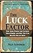 The Luck Factor: Why Some People Are Luckier Than Others and How You Can Become One of Them