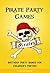 The Book of Pirate Party Games - Birthday Party Games for Children's Parties (Pirates and Piracy: Pirate Games, Stories, and Activities 1)