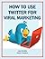 How to Use Twitter For Viral Marketing (Marketing Matters)