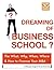 Dreaming of Business School? The When, What, Where, Why &... How the Heck to Finance it.