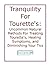 Tranquility For Tourette's Syndrome: Uncommon Natural Methods For Treating Tourette's, Healing Symptoms, and Diminishing Your Tics
