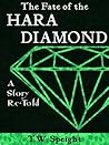 The Fate of the Hara Diamond: A Story Re-Told, the Restored Argosy Text The Fate of the Hara Diamond: A Story Re-Told, the Restored Argosy Text