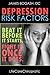 Depression Risk Factors: Beat It Before It Starts, Fight It Once It Does