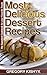 Most Delicious Dessert Recipes: The Sweetest Cookbook for your Favorite Treats
