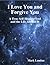 I Love You and Forgive You: A True Self-Healing Tool and the Life Around It