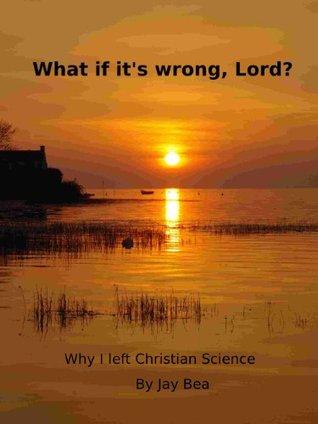 What If It's Wrong, Lord? Why I Left Christian Science (Kindle Edition)